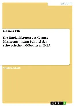E-Book (pdf) Die Erfolgsfaktoren des Change Managements. Am Beispiel des schwedischen Möbelriesen IKEA von Johanna Otto
