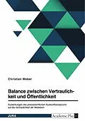 E-Book (pdf) Balance zwischen Vertraulichkeit und Öffentlichkeit. Auswirkungen des presserechtlichen Auskunftsanspruchs auf die Vertraulichkeit der Mediation von Christian Weber