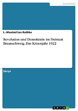 E-Book (pdf) Revolution und Demokratie im Freistaat Braunschweig. Das Krisenjahr 1922 von L. -Maximilian Rathke