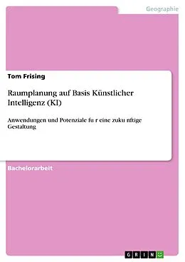 E-Book (pdf) Raumplanung auf Basis Künstlicher Intelligenz (KI) von Tom Frising