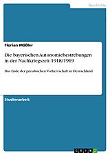E-Book (pdf) Die bayerischen Autonomiebestrebungen in der Nachkriegszeit 1918/1919 von Florian Mößler