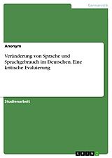 E-Book (pdf) Veränderung von Sprache und Sprachgebrauch im Deutschen. Eine kritische Evaluierung von Anonym