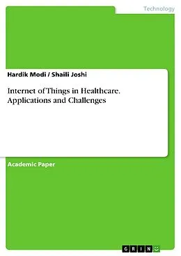 E-Book (pdf) Internet of Things in Healthcare. Applications and Challenges von Hardik Modi, Shaili Joshi
