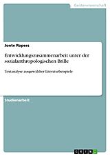 E-Book (pdf) Entwicklungszusammenarbeit unter der sozialanthropologischen Brille von Jonte Ropers