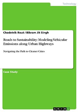 eBook (pdf) Roads to Sustainability: Modeling Vehicular Emissions along Urban Highways de Chadetrik Rout, Bikram Jit Singh