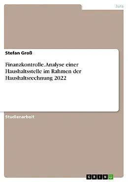 E-Book (pdf) Finanzkontrolle. Analyse einer Haushaltsstelle im Rahmen der Haushaltsrechnung 2022 von Stefan Groß