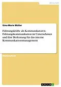 E-Book (pdf) Führungskräfte als Kommunikatoren. Führungskommunikation im Unternehmen und ihre Bedeutung für das interne Kommunikationsmanagement von Gina-Marie Müller