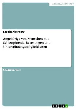 E-Book (pdf) Angehörige von Menschen mit Schizophrenie. Belastungen und Unterstützungsmöglichkeiten von Stephanie Petry