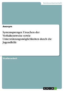 E-Book (pdf) Systemsprenger. Ursachen der Verhaltensweise sowie Unterstützungsmöglichkeiten durch die Jugendhilfe von anonym