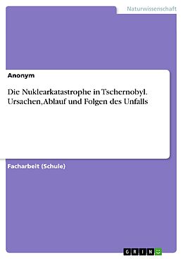 E-Book (pdf) Die Nuklearkatastrophe in Tschernobyl. Ursachen, Ablauf und Folgen des Unfalls von Anonym