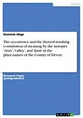 E-Book (pdf) The occurrence and the thereof resulting constitution of meaning by the isotopes 'river', 'valley', and 'farm' in the place-names of the County of Devon von Dominik Höge