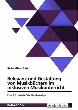 E-Book (pdf) Relevanz und Gestaltung von Musikbüchern im inklusiven Musikunterricht von Sebastian Rau