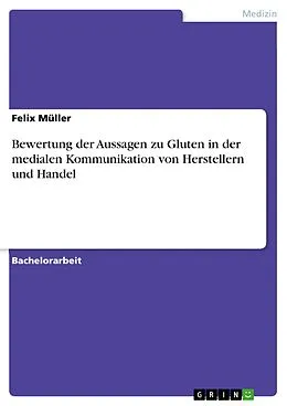 E-Book (pdf) Bewertung der Aussagen zu Gluten in der medialen Kommunikation von Herstellern und Handel von Felix Müller