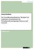 E-Book (pdf) Die Social-Reading-Plattform "Wattpad" als explorative Lernmethode der Fremdsprachenaneignung. Chancen und Grenzen von Leonie Poulheim