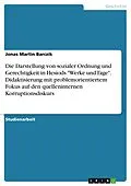 E-Book (pdf) Die Darstellung von sozialer Ordnung und Gerechtigkeit in Hesiods "Werke und Tage". Didaktisierung mit problemorientiertem Fokus auf den quelleninternen Korruptionsdiskurs von Jonas Martin Barczik