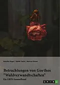 E-Book (pdf) Betrachtungen von Goethes "Wahlverwandtschaften". Intertextualität und Todesmotiv von Henrike Vogel, Habib Tekin, Marcus Patzer
