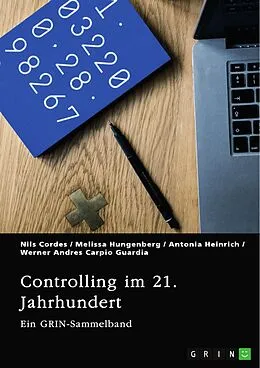 E-Book (pdf) Controlling im 21. Jahrhundert. Methoden, Instrumente und die Rolle von Social Media von Nils Cordes, Melissa Hungenberg, Antonia Heinrich