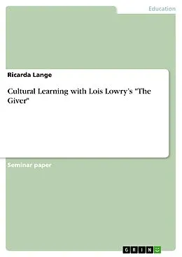 E-Book (pdf) Cultural Learning with Lois Lowry's "The Giver" von Ricarda Lange