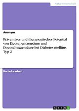 E-Book (pdf) Präventives und therapeutisches Potential von Eicosapentaensäure und Docosahexaensäure bei Diabetes mellitus Typ 2 von Anonym