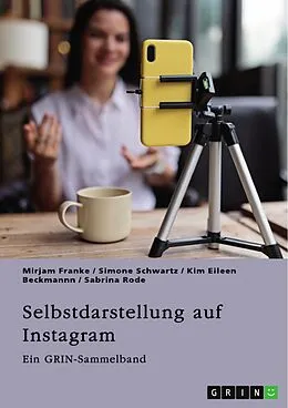 E-Book (pdf) Selbstdarstellung auf Instagram. Jugendliche, Influencer und die Rolle des Selbst im digitalen Zeitalter von Mirjam Franke, Simone Schwartz, Kim Eileen Beckmannn