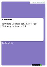 E-Book (pdf) Schwache Lösungen der Navier-Stokes Gleichung im linearen Fall von A. Herrmann