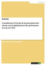 E-Book (pdf) Contribution à l'étude de la perception des clients sur la digitalisation des prestations. Cas de la CNSS von anonymus