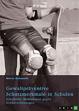 E-Book (pdf) Gewaltpräventive Schutzmerkmale in Schulen. Schulische Maßnahmen gegen Grenzverletzungen von Mario Antonelli