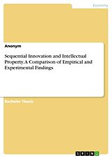 E-Book (pdf) Sequential Innovation and Intellectual Property. A Comparison of Empirical and Experimental Findings von Anonymous