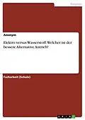 E-Book (pdf) Elektro versus Wasserstoff. Welcher ist der bessere Alternative Antrieb? von Anonym