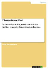 E-Book (pdf) Inclusion financière, services financiers mobiles et dépôts bancaires dans l'uemoa von N'Guessan Landry Offori