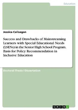 E-Book (pdf) Success and Drawbacks of Mainstreaming Learners with Special Educational Needs (LSENs) in the Senior High School Program. Basis for Policy Recommendation in Inclusive Education von Jessica Calisagan