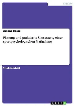 E-Book (pdf) Planung und praktische Umsetzung einer sportpsychologischen Maßnahme von Juliane Bosse