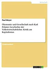 E-Book (pdf) Ökonomie und Gesellschaft nach Karl Polanyi. Geschichte der Volkswirtschaftslehre. Kritik am Kapitalismus von Paul Meyer