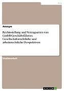 Rechtsstellung und Vertragsarten von GmbH-Geschäftsführern. Gesellschaftsrechtliche und arbeitsrechtliche Perspektiven