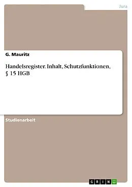 E-Book (pdf) Handelsregister. Inhalt, Schutzfunktionen, § 15 HGB von G. Mauritz