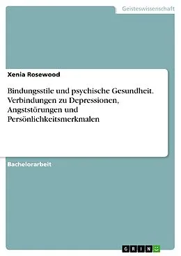 E-Book (pdf) Bindungsstile und psychische Gesundheit. Verbindungen zu Depressionen, Angststörungen und Persönlichkeitsmerkmalen von Xenia Rosewood