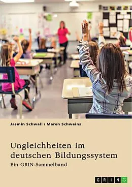 E-Book (epub) Ungleichheiten im deutschen Bildungssystem. Welche Rolle spielt die Herkunft der SchülerInnen? von Jasmin Schwall, Maren Schweins