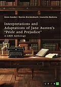 E-Book (pdf) Interpretations and Adaptations of Jane Austen's "Pride and Prejudice" von Anne Sander, Denise Breidenbach, Jeanette Nedoma