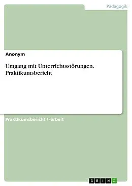 E-Book (pdf) Umgang mit Unterrichtsstörungen. Praktikumsbericht von anonym