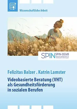 E-Book (pdf) Videobasierte Beratung (VHT) als Gesundheitsförderung in sozialen Berufen von Felizitas Balzer, Katrin Lamster