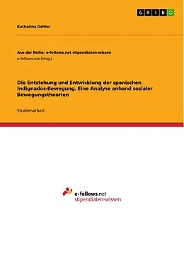 E-Book (pdf) Die Entstehung und Entwicklung der spanischen Indignados-Bewegung. Eine Analyse anhand sozialer Bewegungstheorien von Katharina Dehler