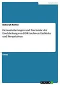 E-Book (pdf) Herausforderungen und Potenziale der Erschließung von DDR-Archiven: Einblicke und Perspektiven von Deborah Rohne