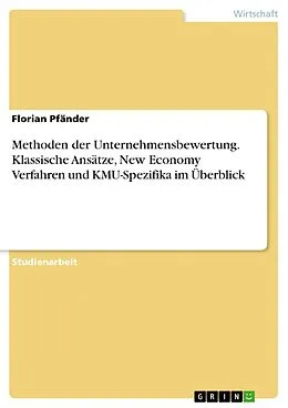 E-Book (pdf) Methoden der Unternehmensbewertung. Klassische Ansätze, New Economy Verfahren und KMU-Spezifika im Überblick von Florian Pfänder