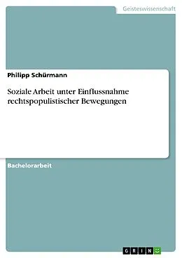 E-Book (pdf) Soziale Arbeit unter Einflussnahme rechtspopulistischer Bewegungen von Philipp Schürmann