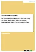 E-Book (pdf) Problemlösungsansatz der Digitalisierung an Hand wichtigster Steuerarten am Praxisbeispiel der Stadt Homburg / Saar von Stephan-Magnus Marquis