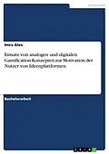 E-Book (pdf) Einsatz von analogen und digitalen Gamification-Konzepten zur Motivation der Nutzer von Ideenplattformen von Imra Alev
