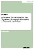 E-Book (pdf) Konzipierung einer Lernumgebung zum Thema Datenerhebung in der Jahrgangstufe 4 (Mathematik, Grundschule) von Maria Wolf