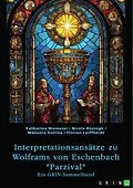 E-Book (pdf) Interpretationsansätze zu Wolframs von Eschenbach "Parzival" von Katharina Niemeier, Nicole Rösingh, Manuela Gallina