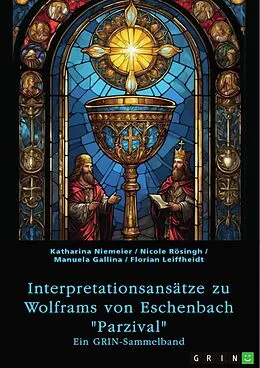 E-Book (pdf) Interpretationsansätze zu Wolframs von Eschenbach "Parzival" von Katharina Niemeier, Nicole Rösingh, Manuela Gallina