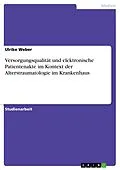 E-Book (pdf) Versorgungsqualität und elektronische Patientenakte im Kontext der Alterstraumatologie im Krankenhaus von Ulrike Weber